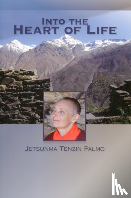 Palmo, Jetsunma Tenzin - Into the Heart of Life