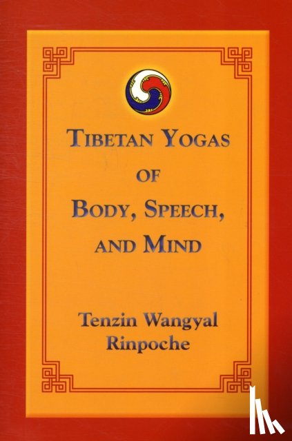 Wangyal, Tenzin - Tibetan Yogas of Body, Speech, and Mind