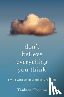 Chodron, Thubten - Don't Believe Everything You Think