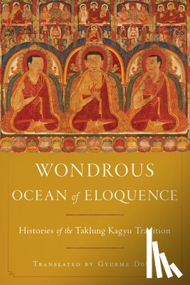 Dorje, Gyurme, Namgyel, Taklungpa Ngawang - Wondrous Ocean of Eloquence