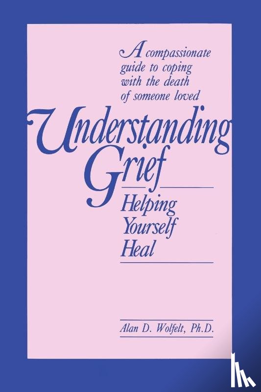 Wolfelt, Alan - Understanding Grief