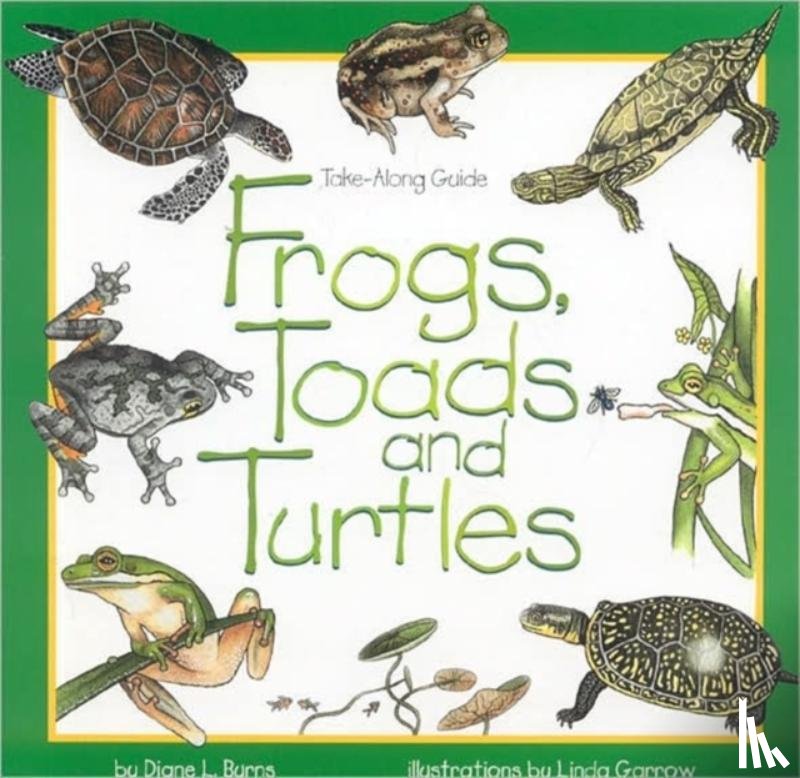Burns, Diane - Frogs, Toads and Turtles