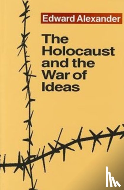 Alexander, Edward - The Holocaust and the War of Ideas