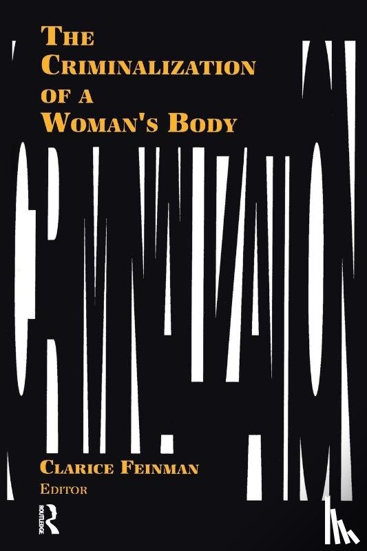 Feinman, Clarice - The Criminalization of a Woman's Body