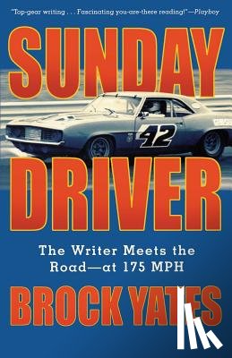Yates, Brock - Sunday Driver: The Writer Meets the Road -- At 175 MPH
