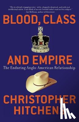 Hitchens, Christopher - Blood, Class and Empire: The Enduring Anglo-American Relationship