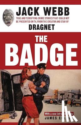 Webb, Jack - The Badge: True and Terrifying Crime Stories That Could Not Be Presented on TV, from the Creator and Star of Dragnet