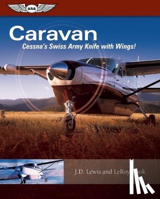 Cook, LeRoy - Caravan: Cessna's Swiss Army Knife with Wings!