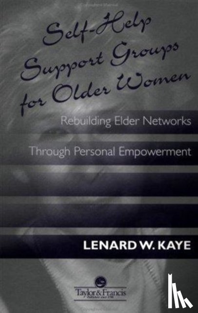 Kaye, Lenard W. - Self-Help Support Groups For Older Women