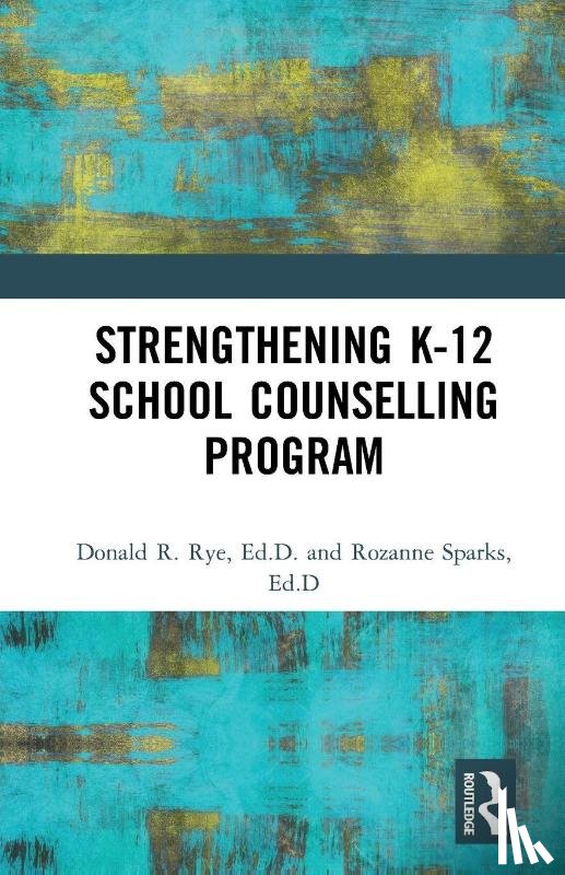 Rye, Donald R., Sparks, Rozanne - Strengthening K-12 School Counselling Programs