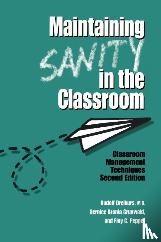 Dreikurs, Rudolf, Grunwald, Bernice Bronia, Pepper, Floy C. - Maintaining Sanity In The Classroom