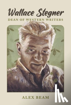 Beam, Alex - Wallace Stegner: Dean of Western Writers