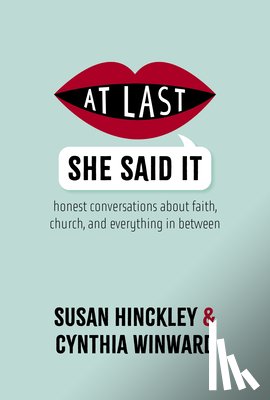 Hinckley, Susan - At Last She Said It: Honest Conversations about Faith, Church, and Everything in Between