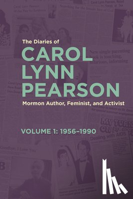 Pearson, Carol Lynn - The Diaries of Carol Lynn Pearson--Mormon Author, Feminist, and Activist: Volume 1: 1956-1990 Volume 1