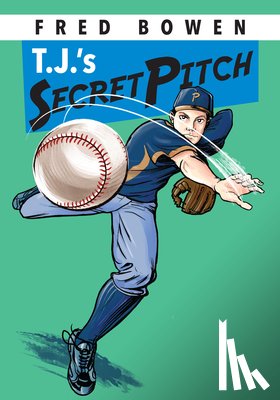 Bowen, Fred - T.j.'s Secret Pitch