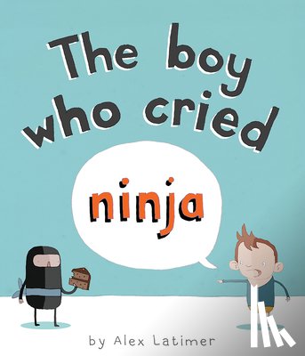 Latimer, Alex - The Boy Who Cried Ninja