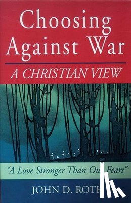 Roth, John - Choosing Against War: A Christian View