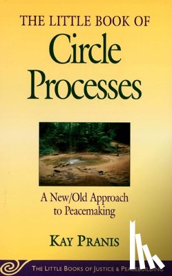 Pranis, Kay - Little Book of Circle Processes: A New/Old Approach to Peacemaking