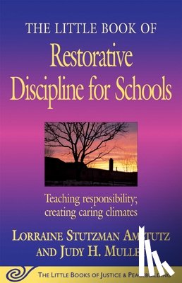 Amstutz, Lorraine Stutzman - The Little Book of Restorative Discipline for Schools: Teaching Responsibility; Creating Caring Climates