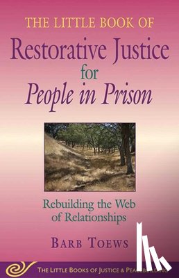 Toews, Barb - The Little Book of Restorative Justice for People in Prison: Rebuilding the Web of Relationships