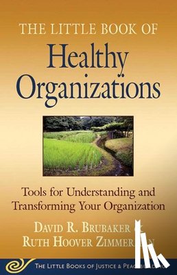 Brubaker, David - Little Book of Healthy Organizations: Tools for Understanding and Transforming Your Organization