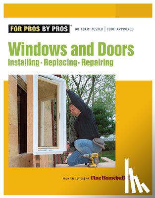 Fine Homebuilding - Windows & Doors: Installing, Repairing, Replacing