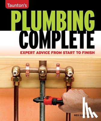 Cauldwell, Rex - Taunton's Plumbing Complete: Expert Advice from Start to Finish