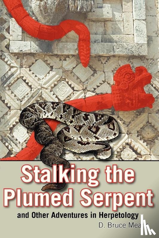 Means, D. Bruce - Stalking the Plumed Serpent and Other Adventures in Herpetology