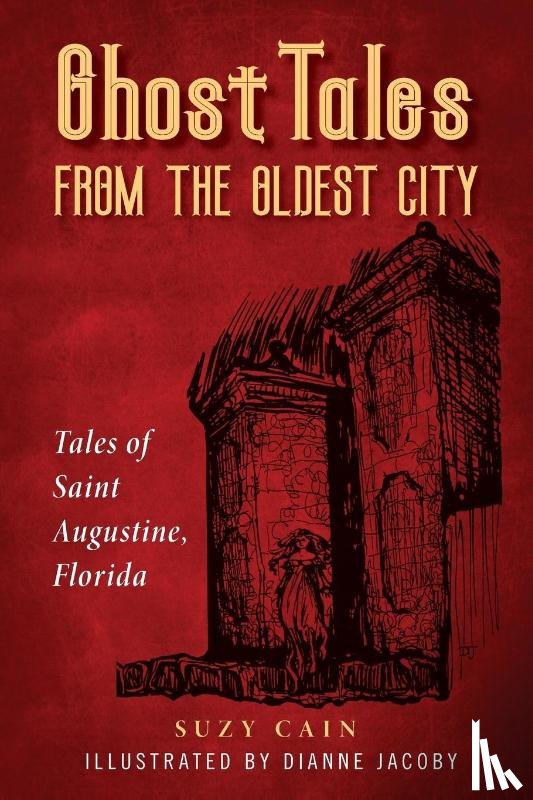 Cain, Suzy, Jacoby, Dianne - Ghost Tales from the Oldest City