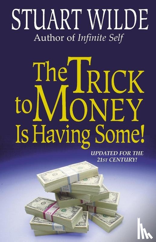 Wilde, Stuart - The Trick to Money is Having Some
