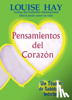 Hay, Louise - Pensamientos del Corazón: Un Tesoro de Sabiduria Interior = Heart Thoughts