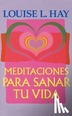 Hay, Louise L. - Meditaciones Para Sanar Tu Vida