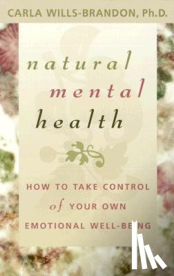 Wills-Brandon, Carla - Natural Mental Health: How to Take Control of Your Own Emotional Well-Being