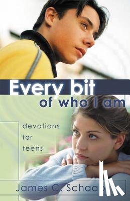 Schaap, James - Every Bit of Who I Am: Devotions for Teens
