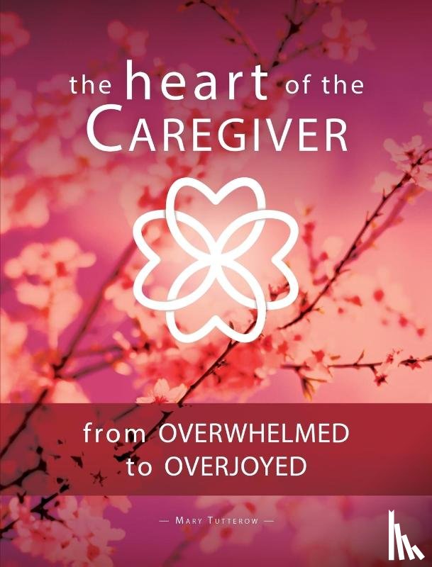 Tutterow, Mary - The Heart of the Caregiver