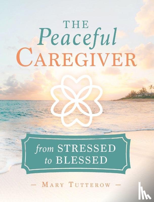 Tutterow, Mary - Tutterow, M: Peaceful Caregiver