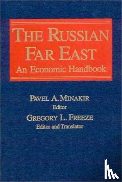 Minakir, Pavel A., Freeze, Gregory L., Ishaev, Viktor - The Russian Far East: An Economic Handbook