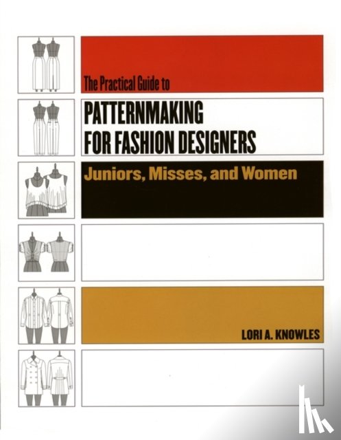 Knowles, Lori A. - Practical Guide to Patternmaking for Fashion Designers: Juniors, Misses and Women