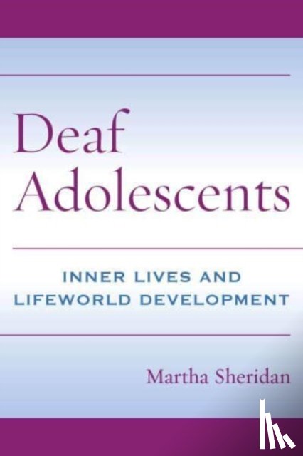 Sheridan, Martha - Deaf Adolescents - Inner Lives and Lifeworld Development