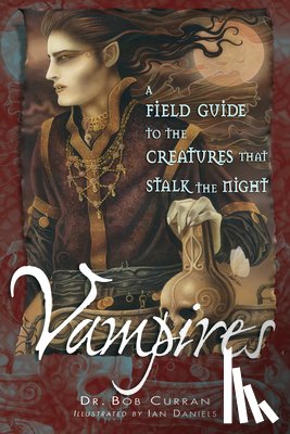 Curran, Bob - Vampires: A Field Guide to the Creatures That Stalk the Night