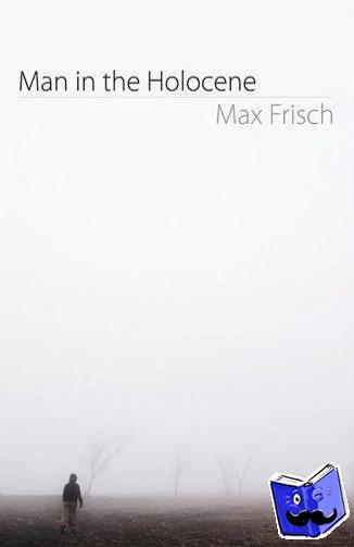 Frisch, Max - Man in the Holocene