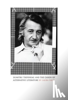 Pavel, Laura - Dumitru Tsepeneag and the Canon of Alternative Literature
