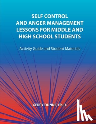 Dunne, Gerry - Self Control and Anger Management Lessons for Middle and High School Students