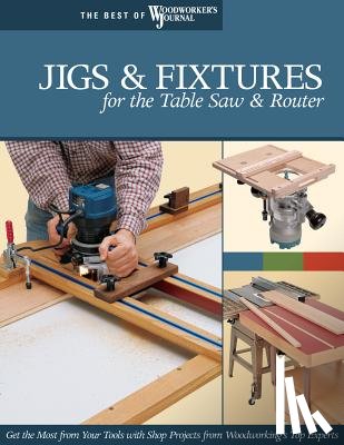 Woodworker's Journal - Jigs & Fixtures for the Table Saw & Router