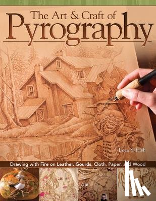 Irish, Lora S. - The Art & Craft of Pyrography