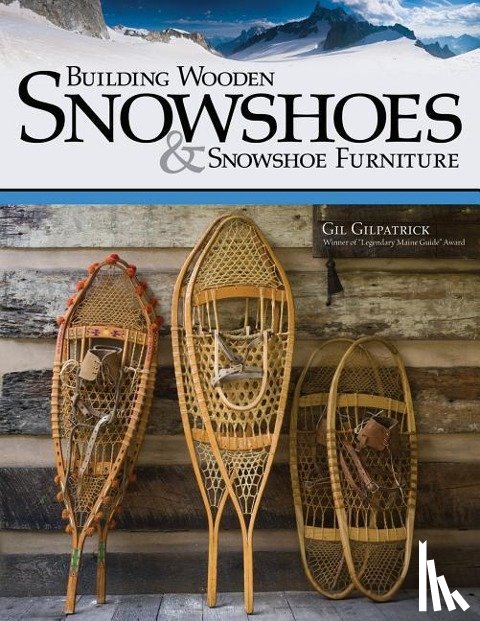 Gilpatrick, Gil - BUILDING WOODEN SNOWSHOES & SN