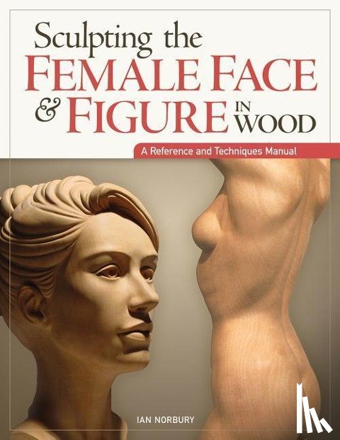 Norbury, Ian - Sculpting the Female Face & Figure in Wood