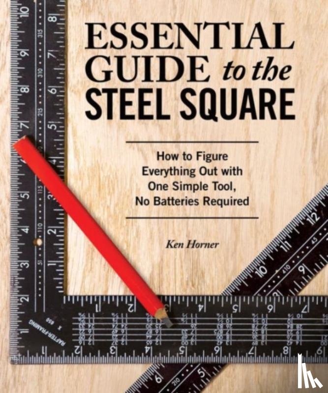 Horner, Ken - Essential Guide to the Steel Square