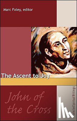 Foley, Marc - The Ascent to Joy: Selected Writings of John of the Cross