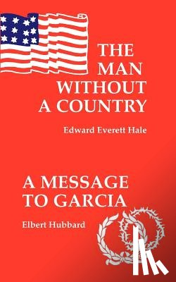 Hale, Edward Everett - The Man Without a Country / A Message to Garcia